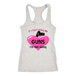 Ladies Racer-Back Tank, If I Can't Bring My Guns I'm Not Going