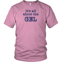 Mens Ladies Unisex Tee, It's All About The Gel, Light Colors