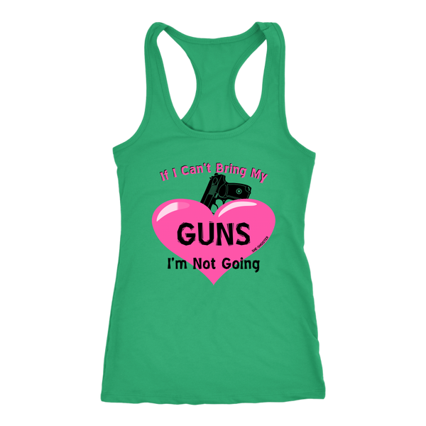 Ladies Racer-Back Tank, If I Can't Bring My Guns I'm Not Going